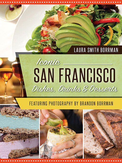 Title details for Iconic San Francisco Dishes, Drinks & Desserts by Laura Smith Borrman - Available